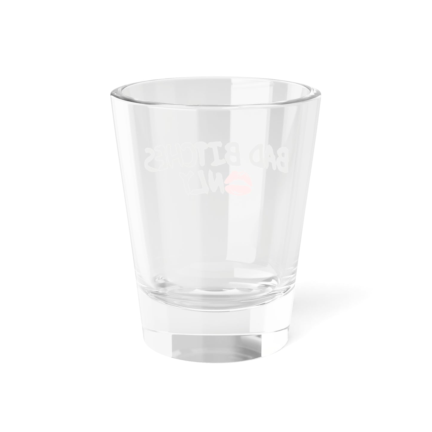 Bad Bitches 💋nly™ Shot Glass