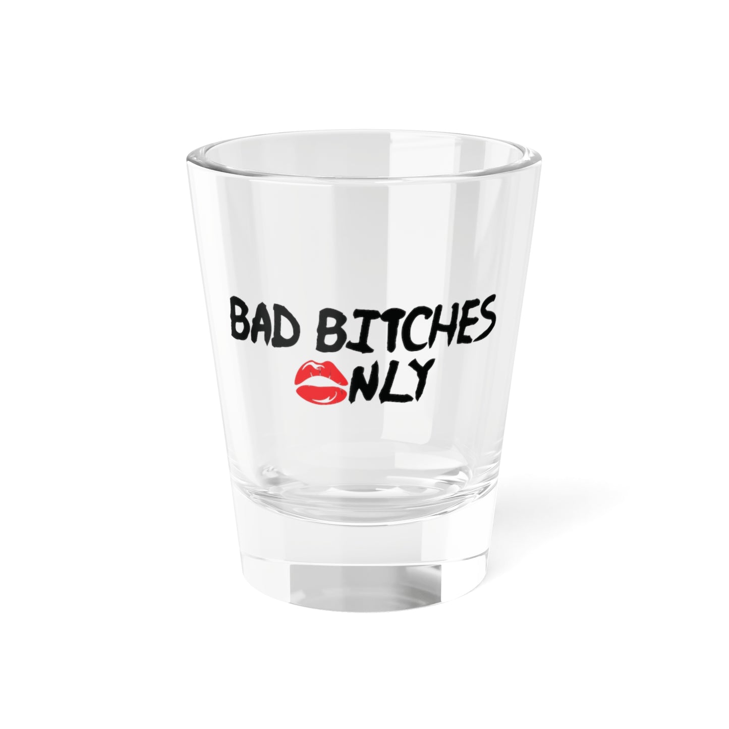 Bad Bitches 💋nly™ Shot Glass
