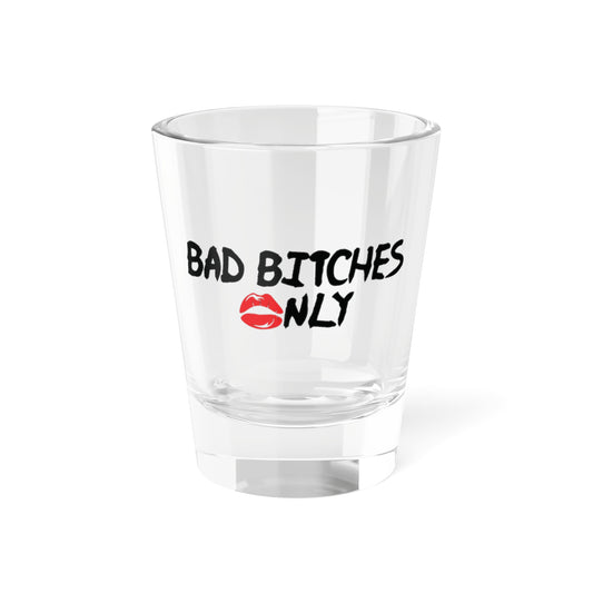 Bad Bitches 💋nly™ Shot Glass